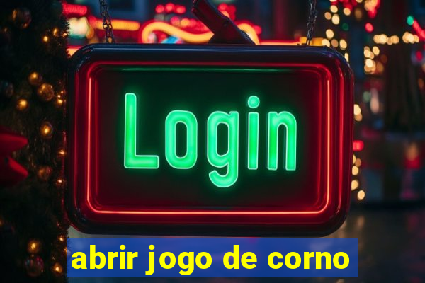 abrir jogo de corno